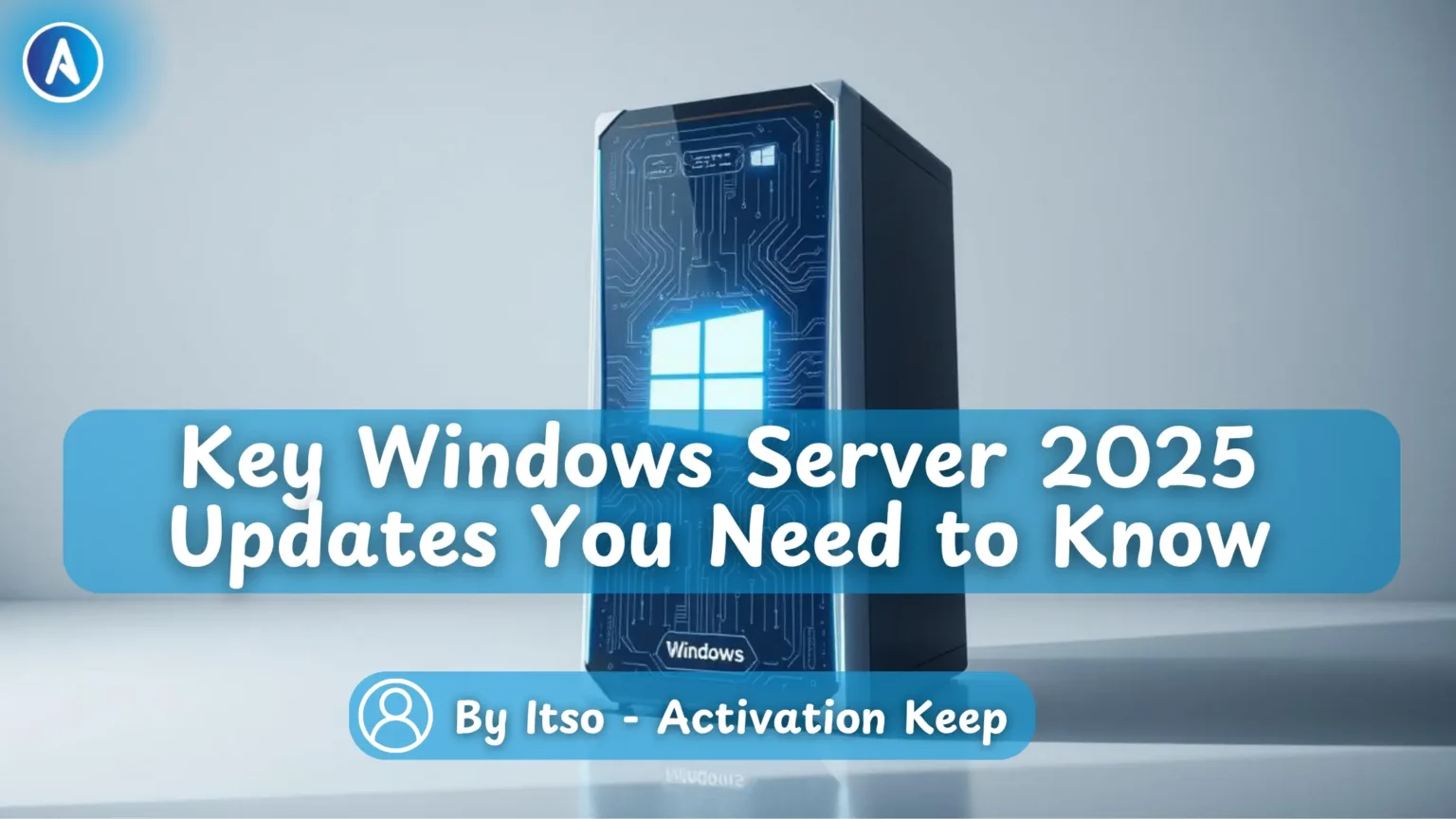 Key Windows Server 2025 Updates You Need to Know