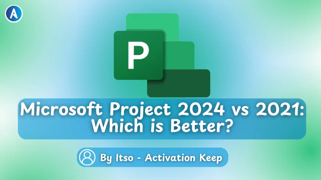 Microsoft Project 2024 vs 2021 Which is Better