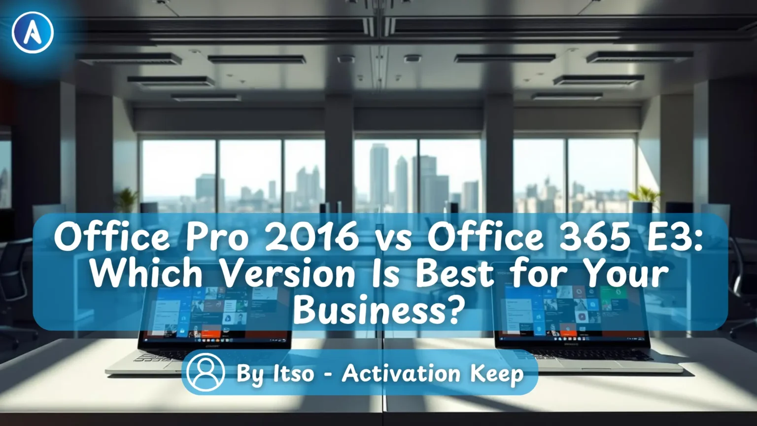 Office Pro 2016 vs Office 365 E3 Which Version Is Best for Your Business