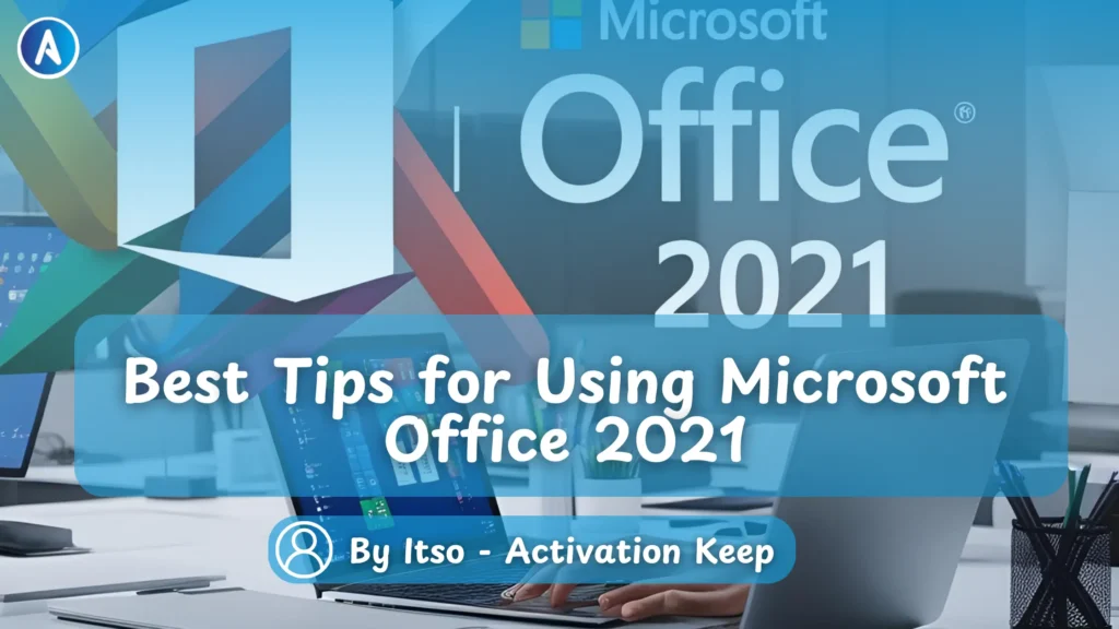 Best Tips for Using Microsoft Office 2021