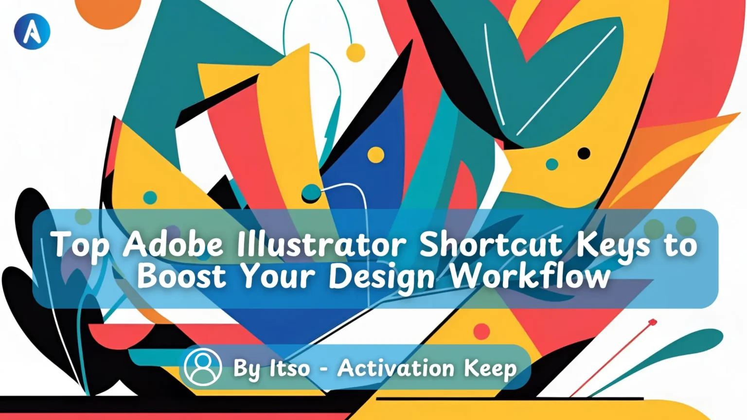 Top Adobe Illustrator Shortcut Keys to Boost Your Design Workflow